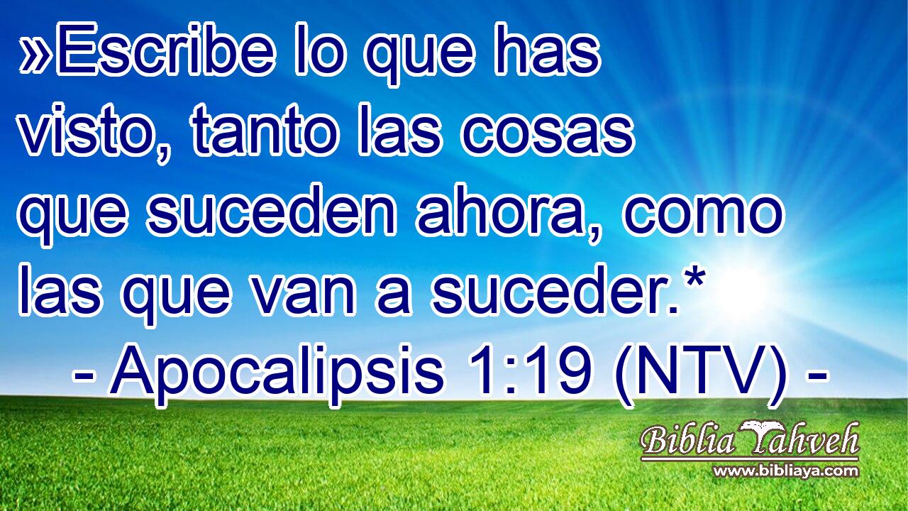 »Escribe lo que has visto, tanto las cosas que suceden ahora, como las que van a suceder.*