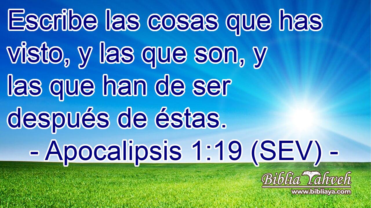 Escribe las cosas que has visto, y las que son, y las que han de ser después de éstas.