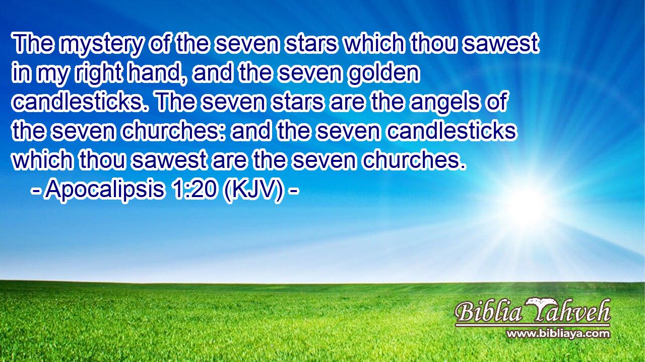 The mystery of the seven stars which thou sawest in my right hand, and the seven golden candlesticks. The seven stars are the angels of the seven churches: and the seven candlesticks which thou sawest are the seven churches.