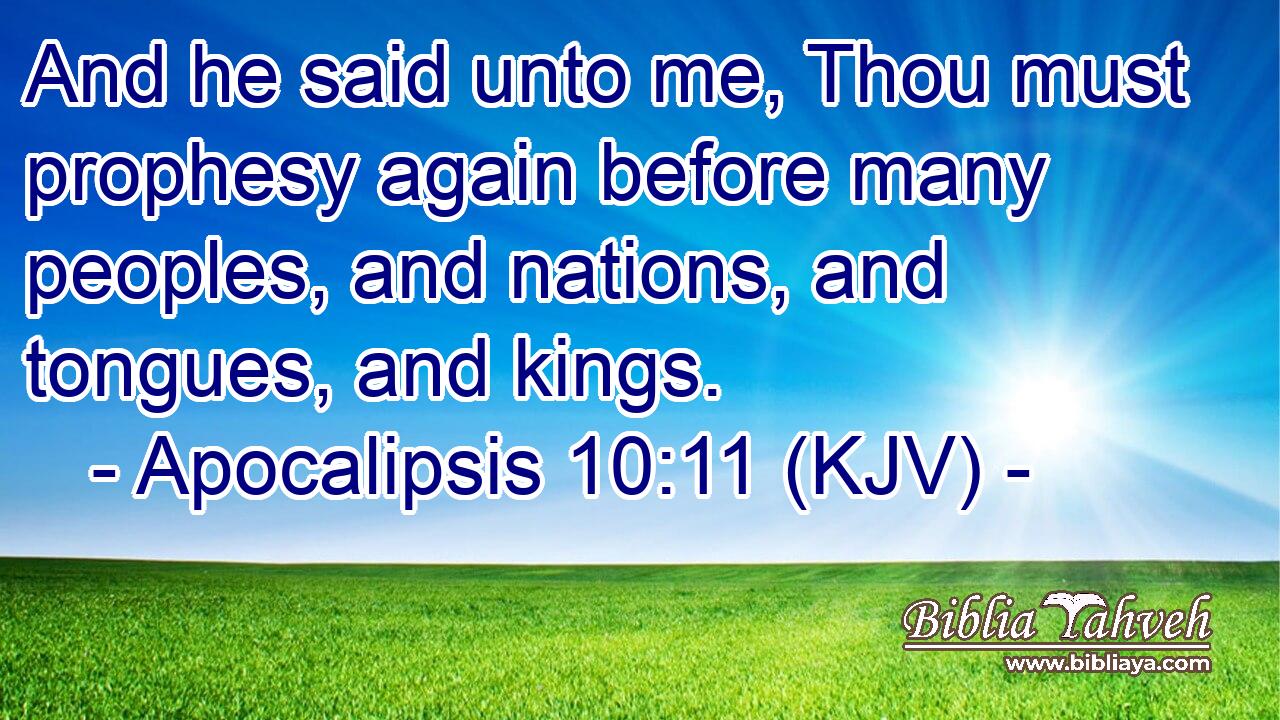And he said unto me, Thou must prophesy again before many peoples, and nations, and tongues, and kings.