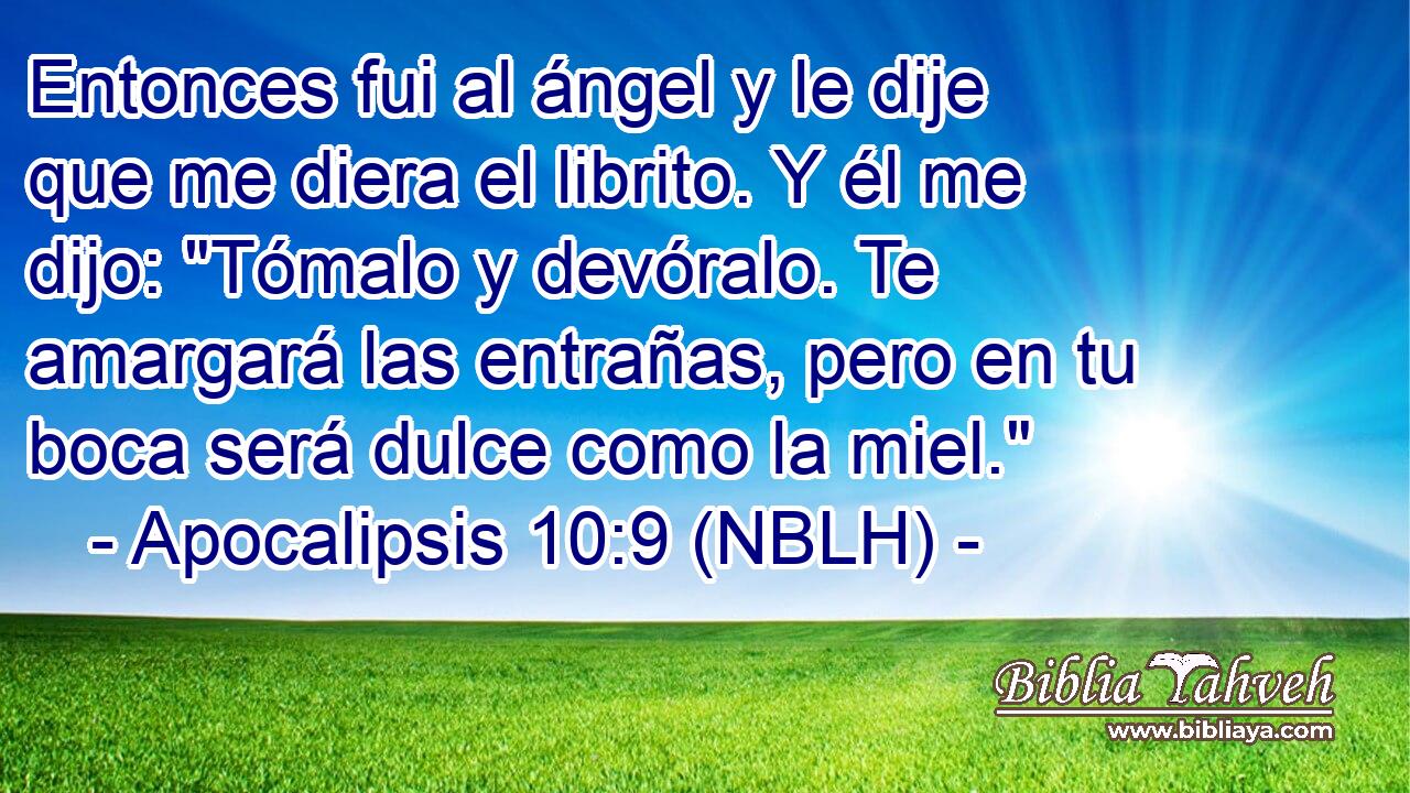  Entonces fui al ángel y le dije que me diera el librito. Y él me dijo: 
