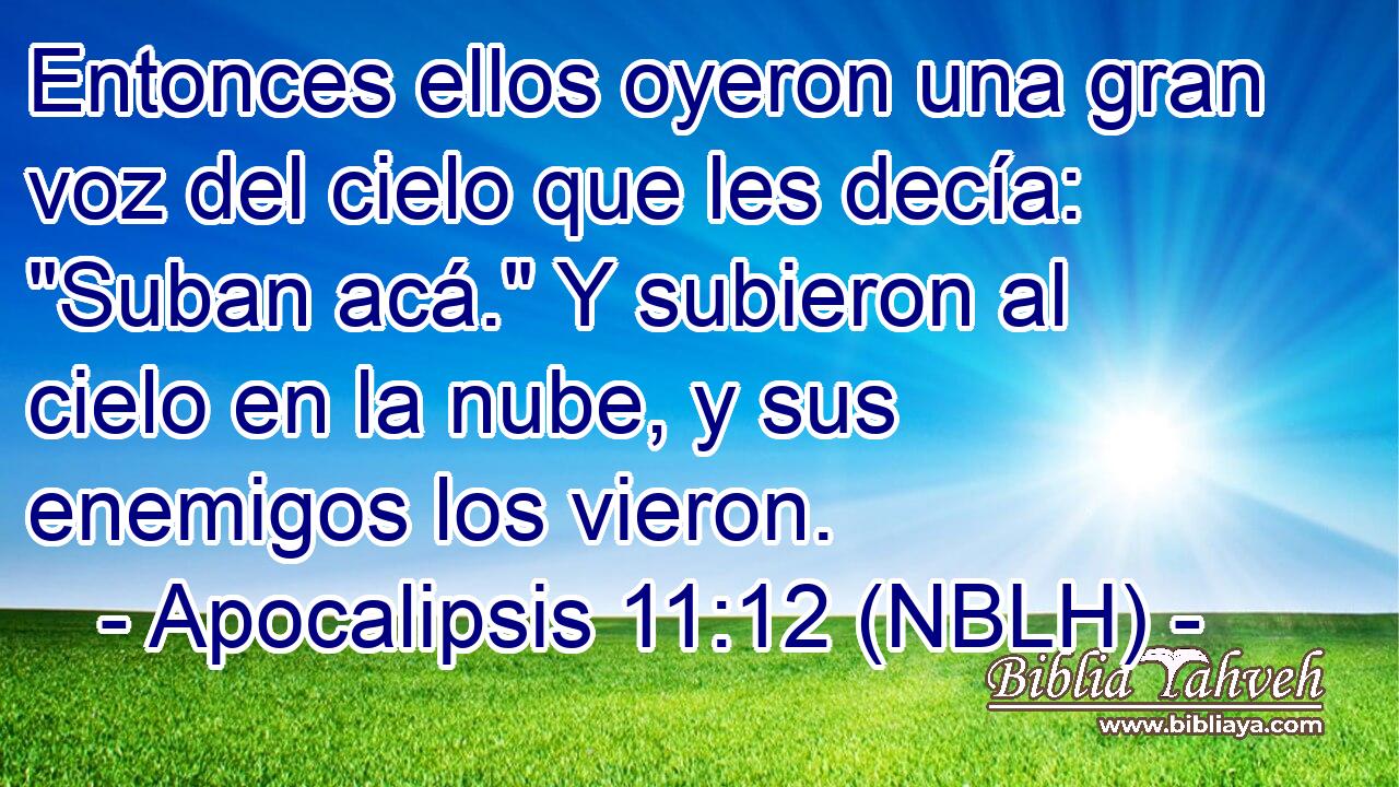  Entonces ellos oyeron una gran voz del cielo que les decía: 