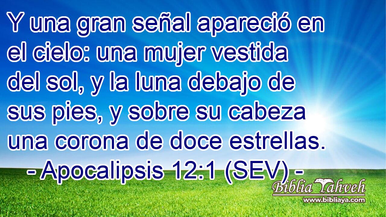 Apocalipsis 12:1 (sev) - Y una gran señal apareció en el cielo: u... Apocalipsis 12:1 (sev) - Y una gran señal apareció en el cielo: u...