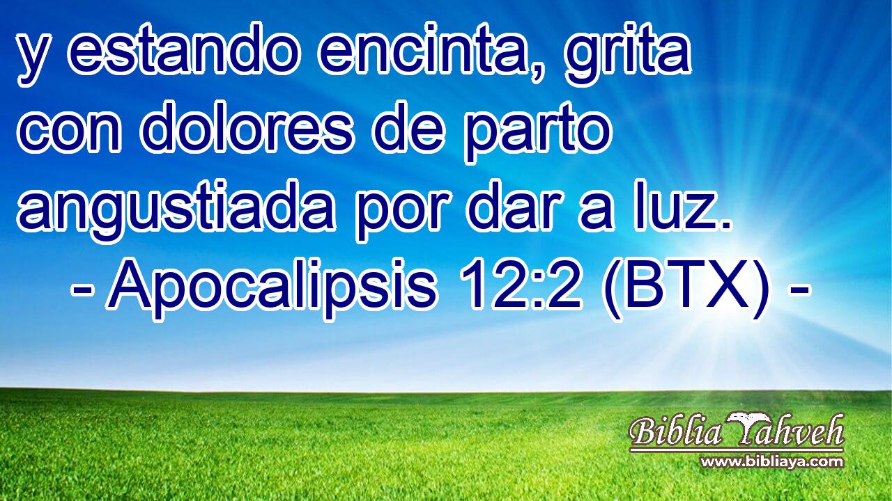 y estando encinta, grita con dolores de parto angustiada por dar a luz.