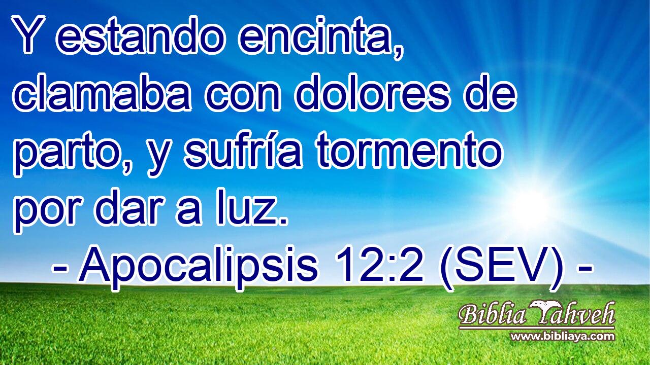 Y estando encinta, clamaba con dolores de parto, y sufría tormento por dar a luz.