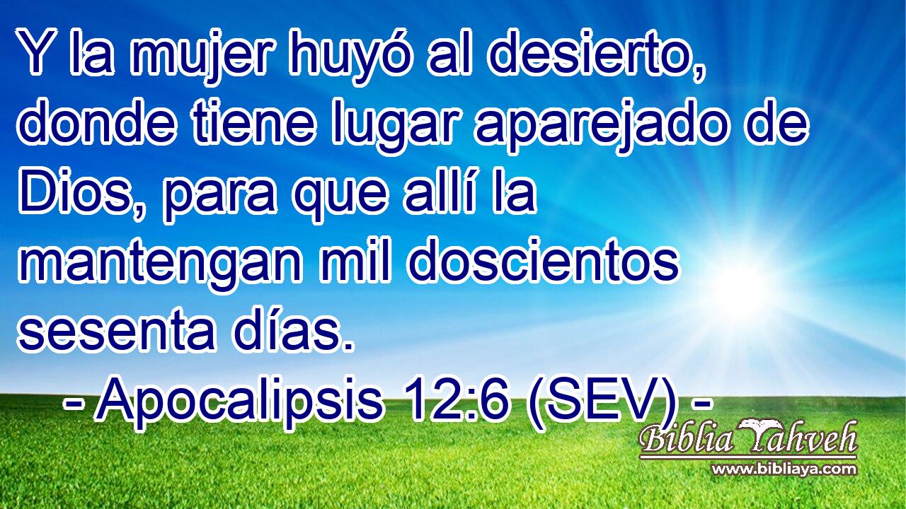 Y la mujer huyó al desierto, donde tiene lugar aparejado de Dios, para que allí la mantengan mil doscientos sesenta días.