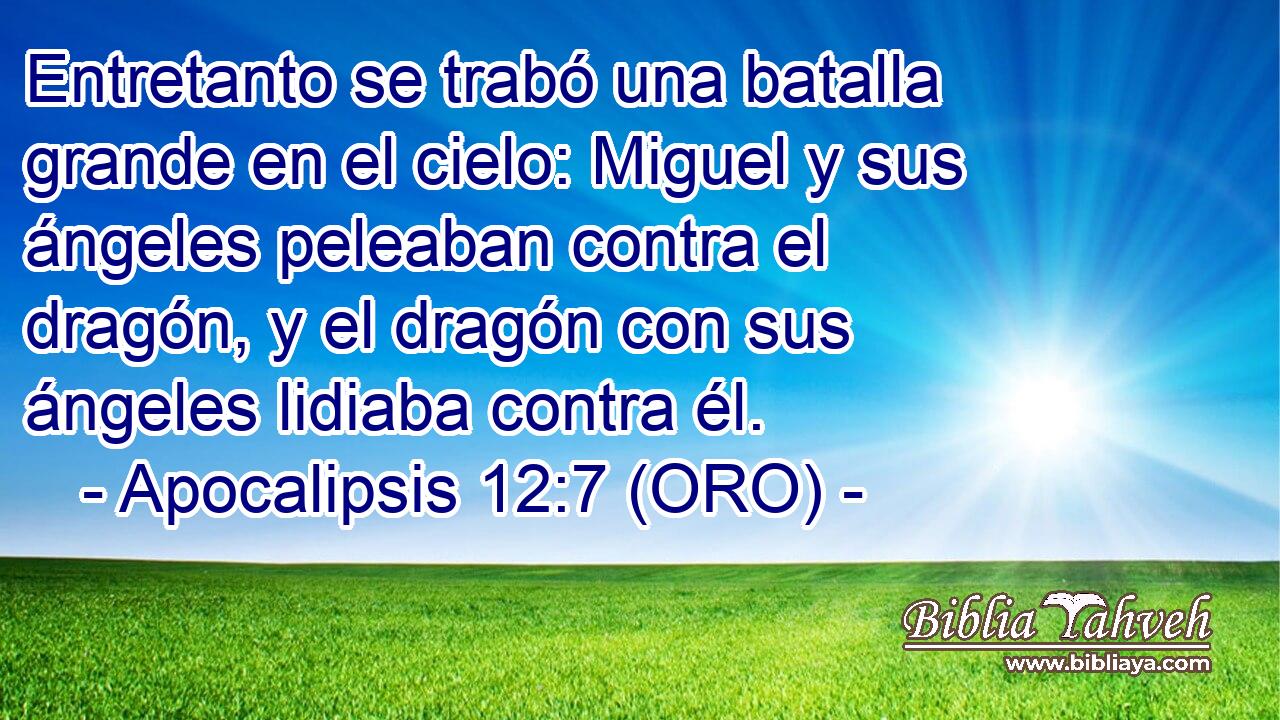  Entretanto se trabó una batalla grande en el cielo: Miguel y sus ángeles peleaban contra el dragón, y el dragón con sus ángeles lidiaba contra él. 