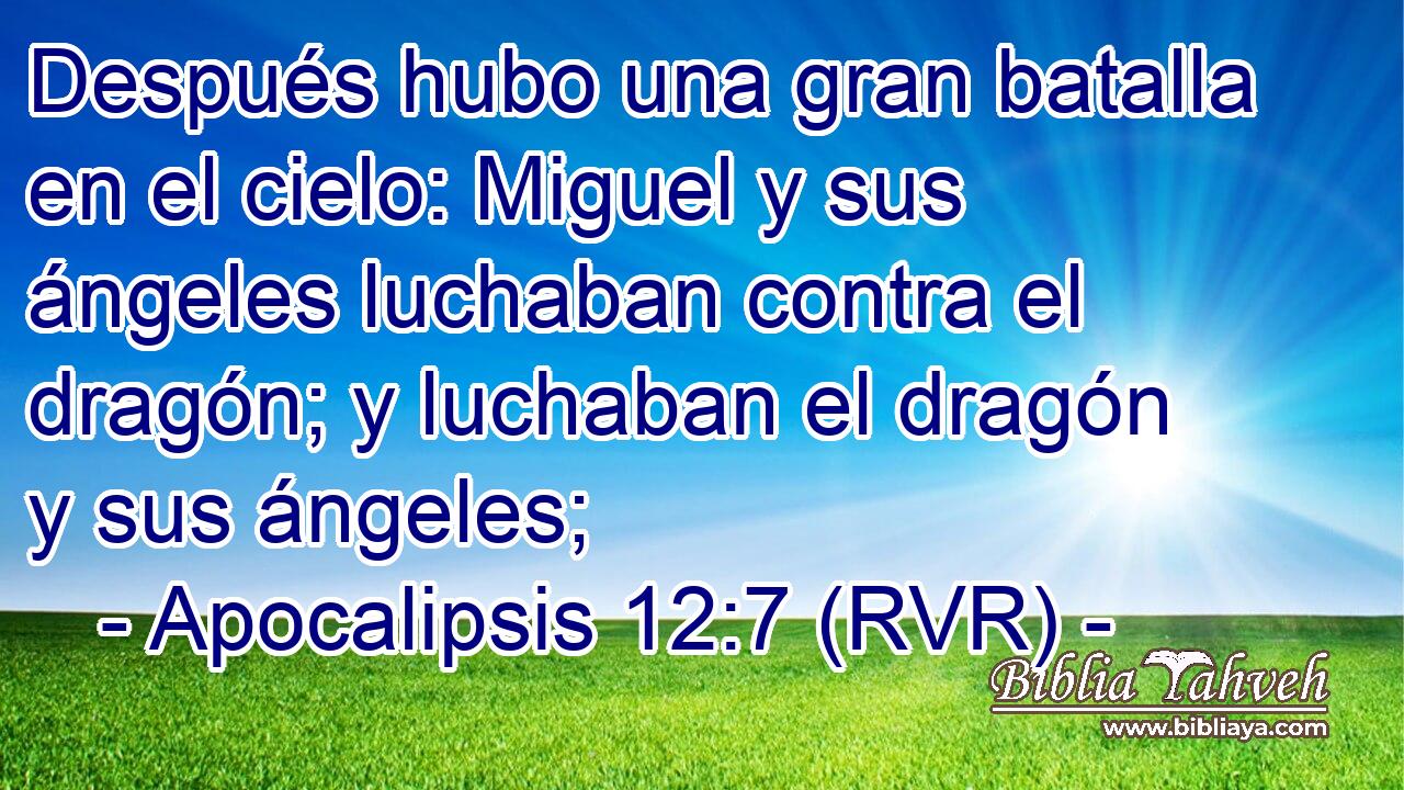Después hubo una gran batalla en el cielo: Miguel y sus ángeles luchaban contra el dragón; y luchaban el dragón y sus ángeles;