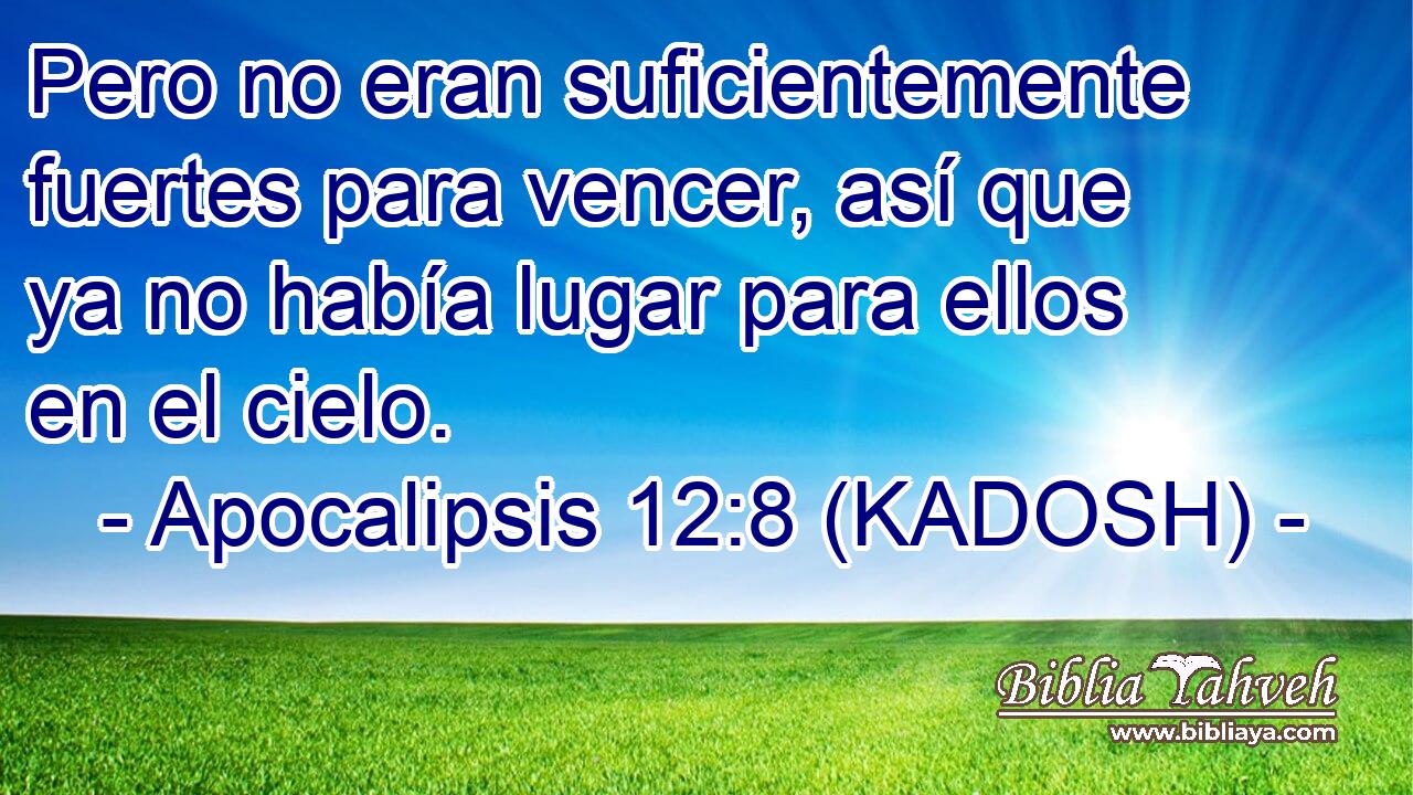  Pero no eran suficientemente fuertes para vencer, así que ya no había lugar para ellos en el cielo. 