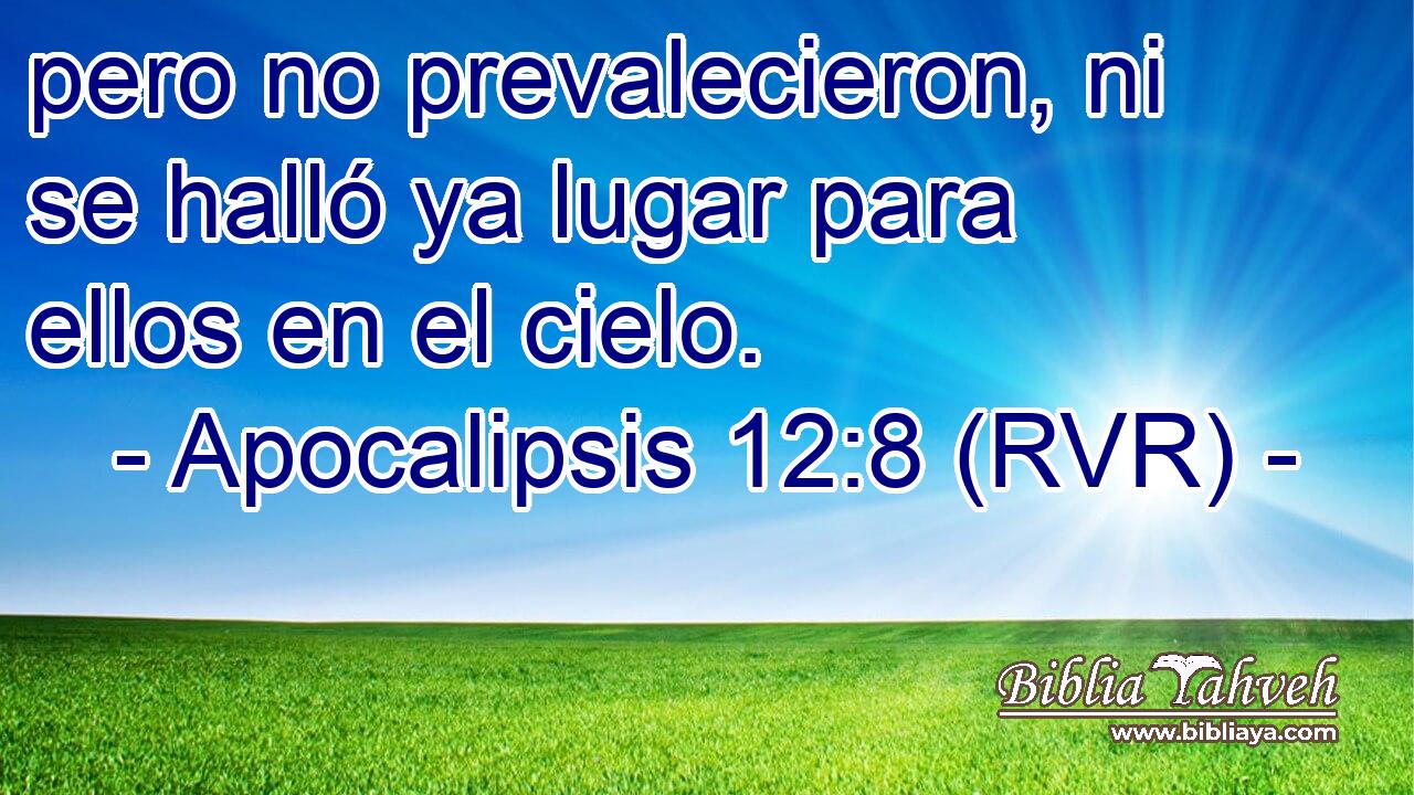pero no prevalecieron, ni se halló ya lugar para ellos en el cielo.