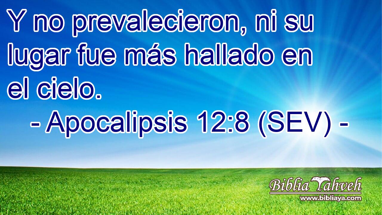 Y no prevalecieron, ni su lugar fue más hallado en el cielo.