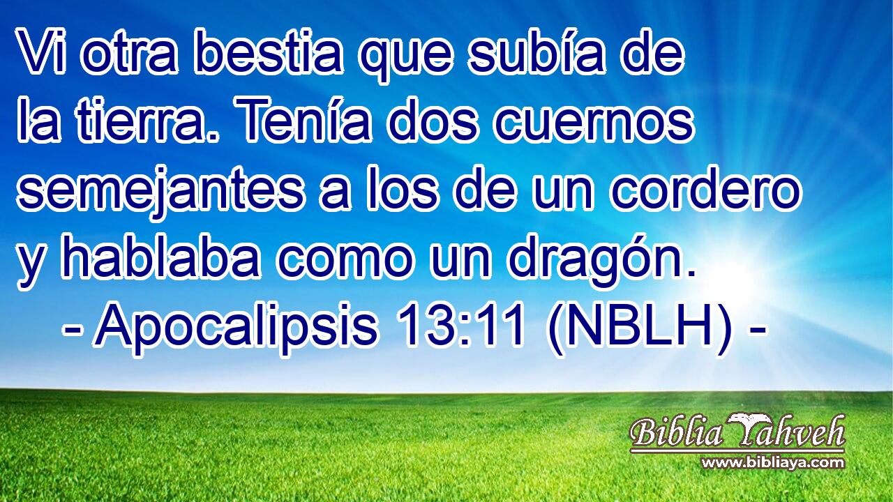  Vi otra bestia que subía de la tierra. Tenía dos cuernos semejantes a los de un cordero y hablaba como un dragón. 