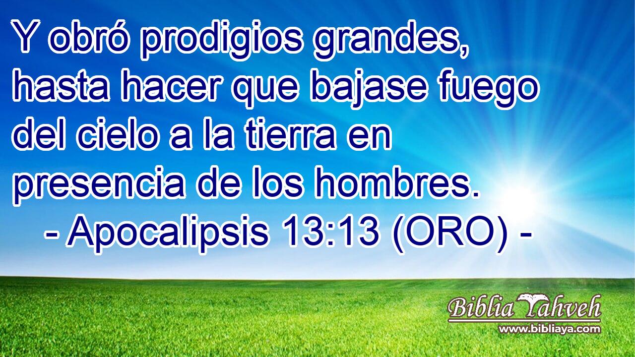  Y obró prodigios grandes, hasta hacer que bajase fuego del cielo a la tierra en presencia de los hombres. 