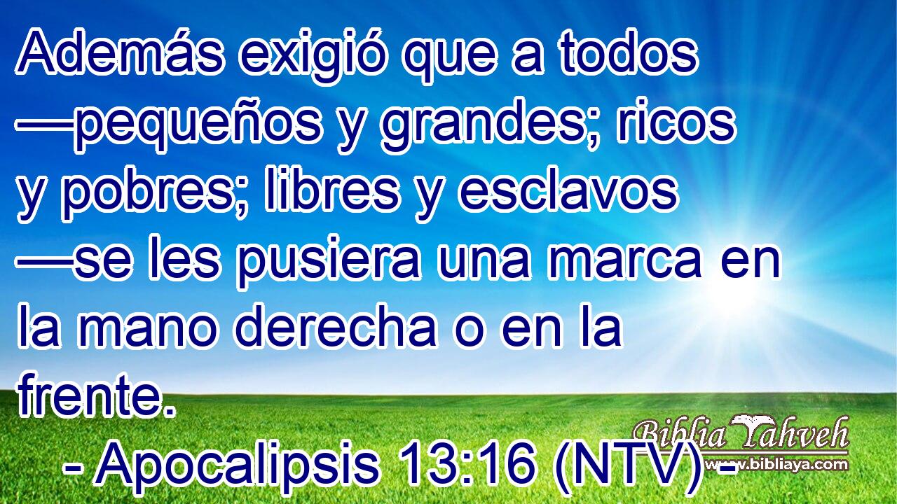 Además exigió que a todos —pequeños y grandes; ricos y pobres; libres y esclavos —se les pusiera una marca en la mano derecha o en la frente.