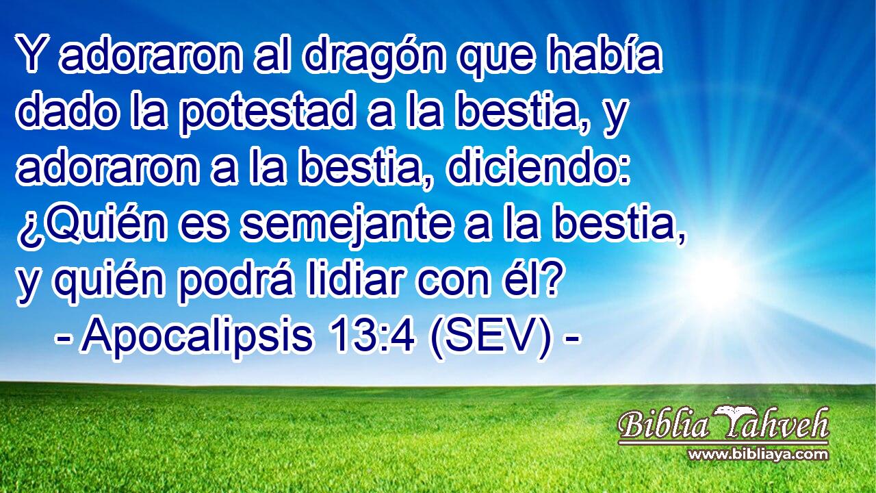 Apocalipsis 13:4 (SEV) - Y adoraron al dragón que había dado la p...