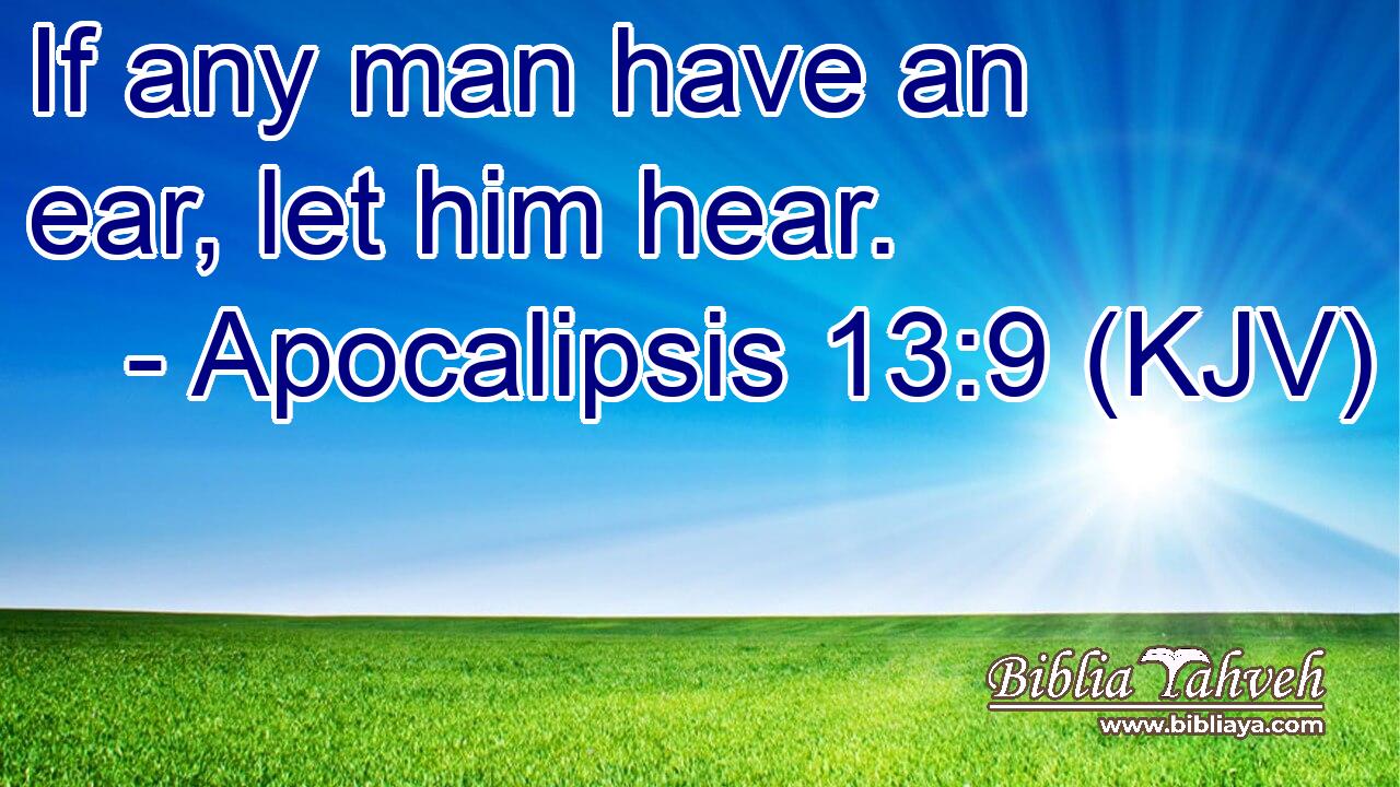 If any man have an ear, let him hear.
