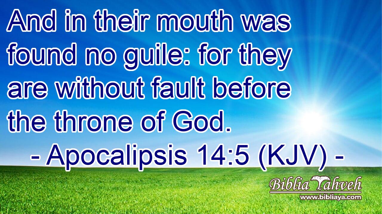 And in their mouth was found no guile: for they are without fault before the throne of God.