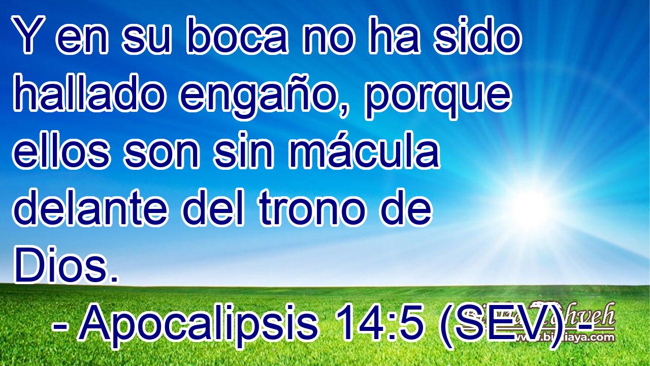 Y en su boca no ha sido hallado engaño, porque ellos son sin mácula delante del trono de Dios.