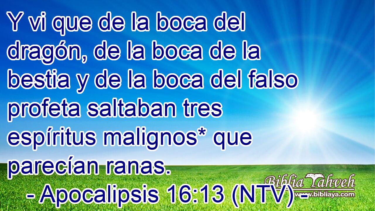Y vi que de la boca del dragón, de la boca de la bestia y de la boca del falso profeta saltaban tres espíritus malignos* que parecían ranas.