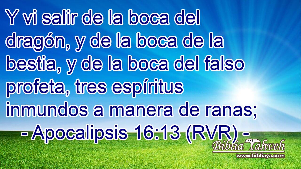 Y vi salir de la boca del dragón, y de la boca de la bestia, y de la boca del falso profeta, tres espíritus inmundos a manera de ranas;