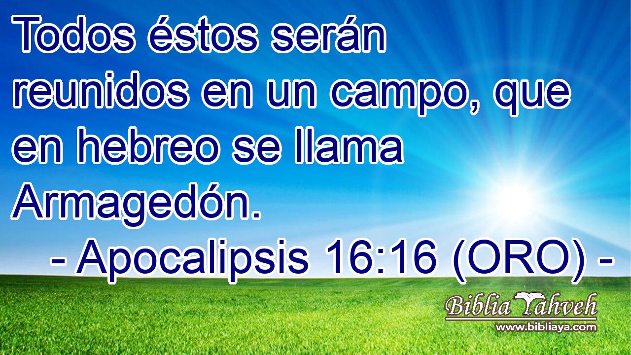  Todos éstos serán reunidos en un campo, que en hebreo se llama Armagedón. 