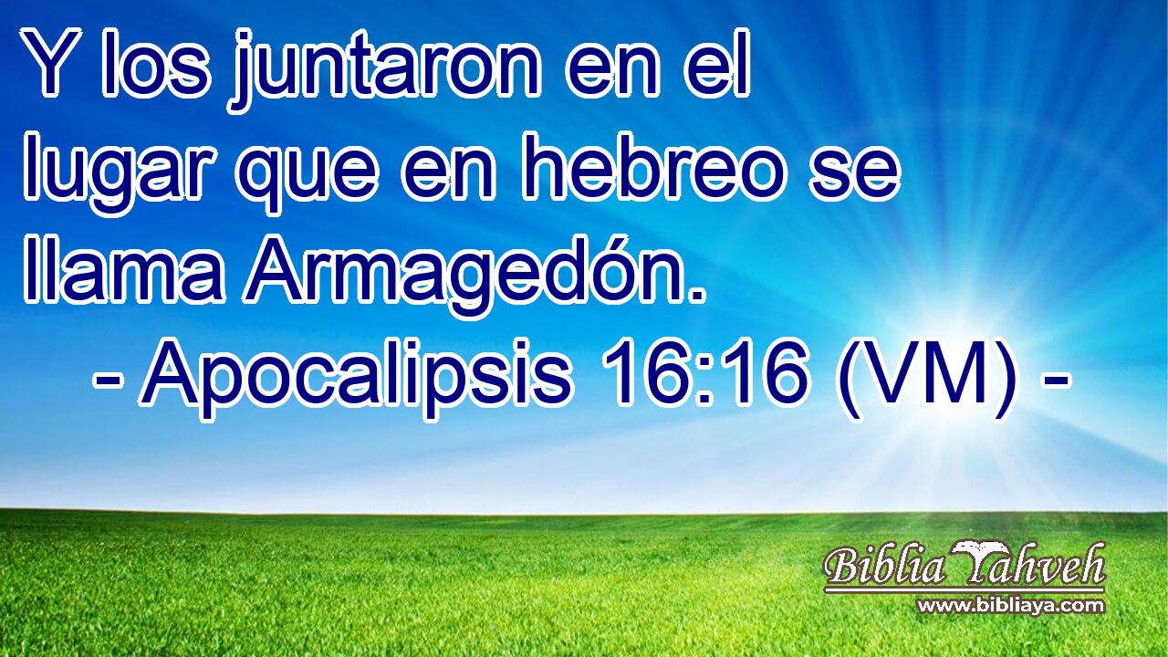  Y los juntaron en el lugar que en hebreo se llama Armagedón. 