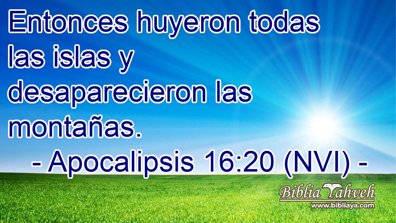  Entonces huyeron todas las islas y desaparecieron las montañas. 