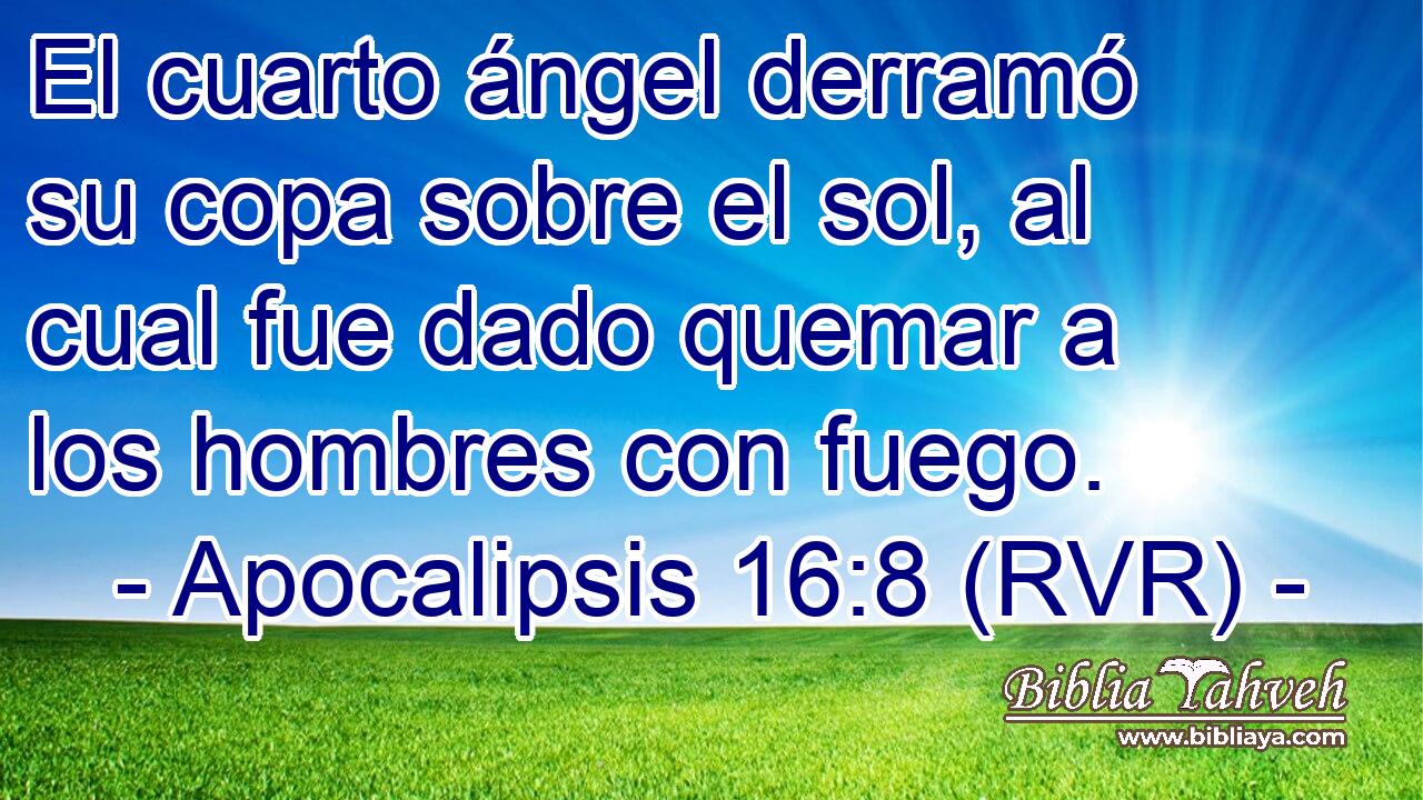 El cuarto ángel derramó su copa sobre el sol, al cual fue dado quemar a los hombres con fuego.