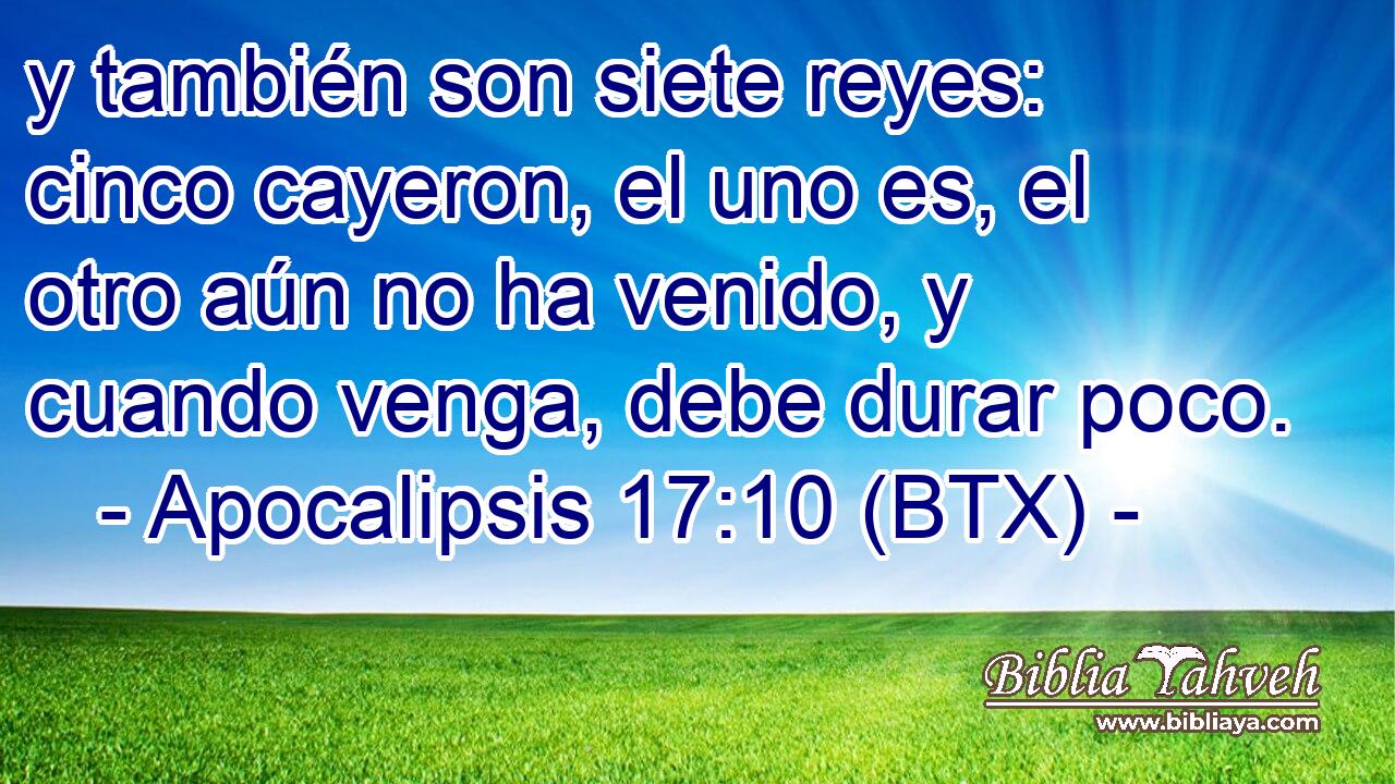 y también son siete reyes: cinco cayeron, el uno es, el otro aún no ha venido, y cuando venga, debe durar poco.