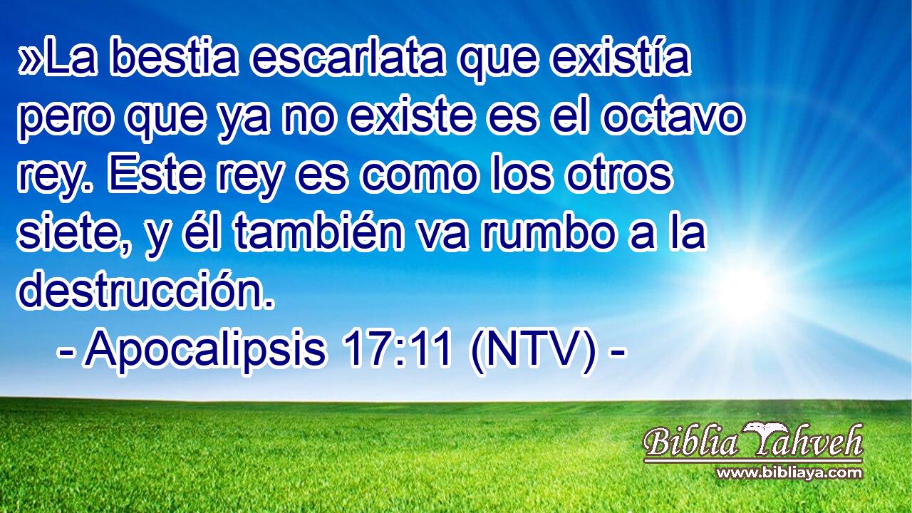 »La bestia escarlata que existía pero que ya no existe es el octavo rey. Este rey es como los otros siete, y él también va rumbo a la destrucción.