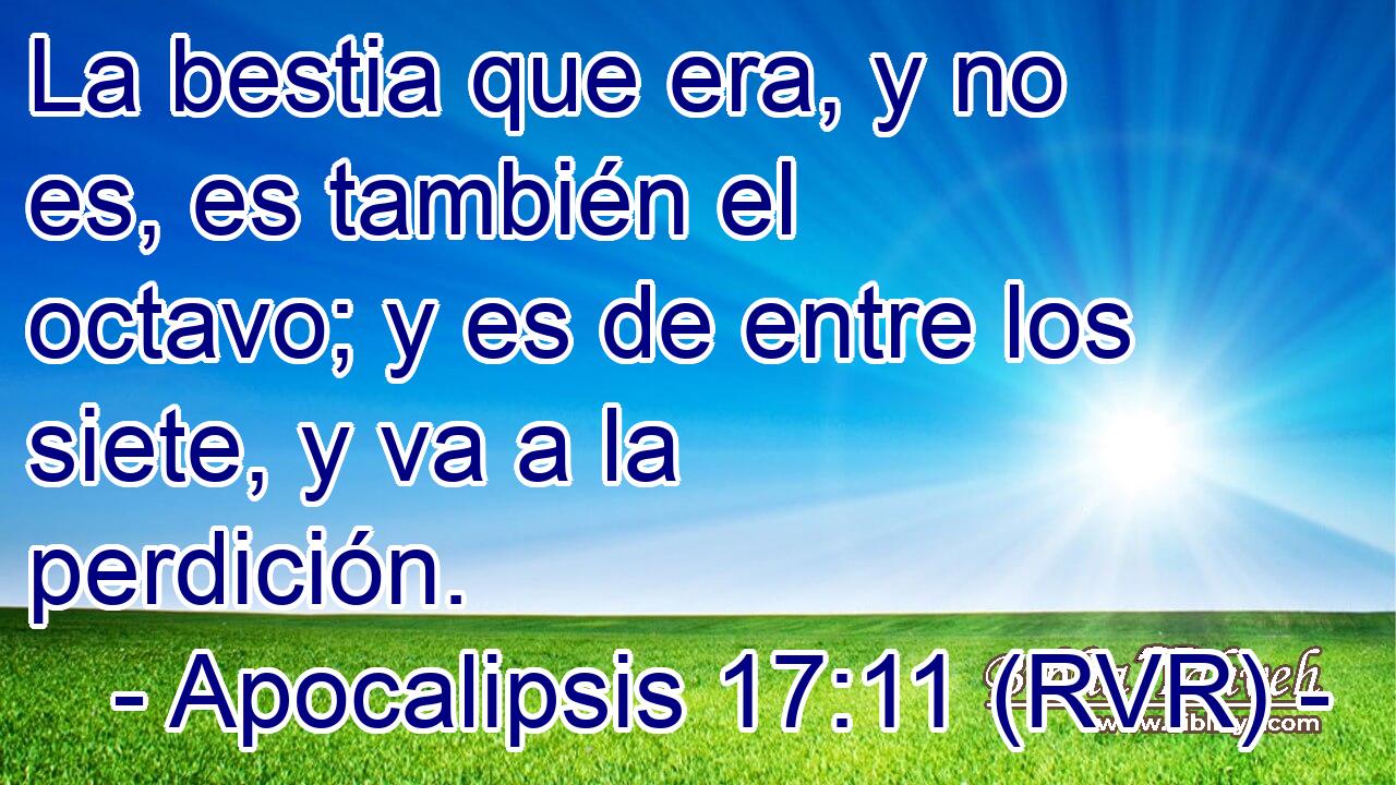 La bestia que era, y no es, es también el octavo; y es de entre los siete, y va a la perdición.