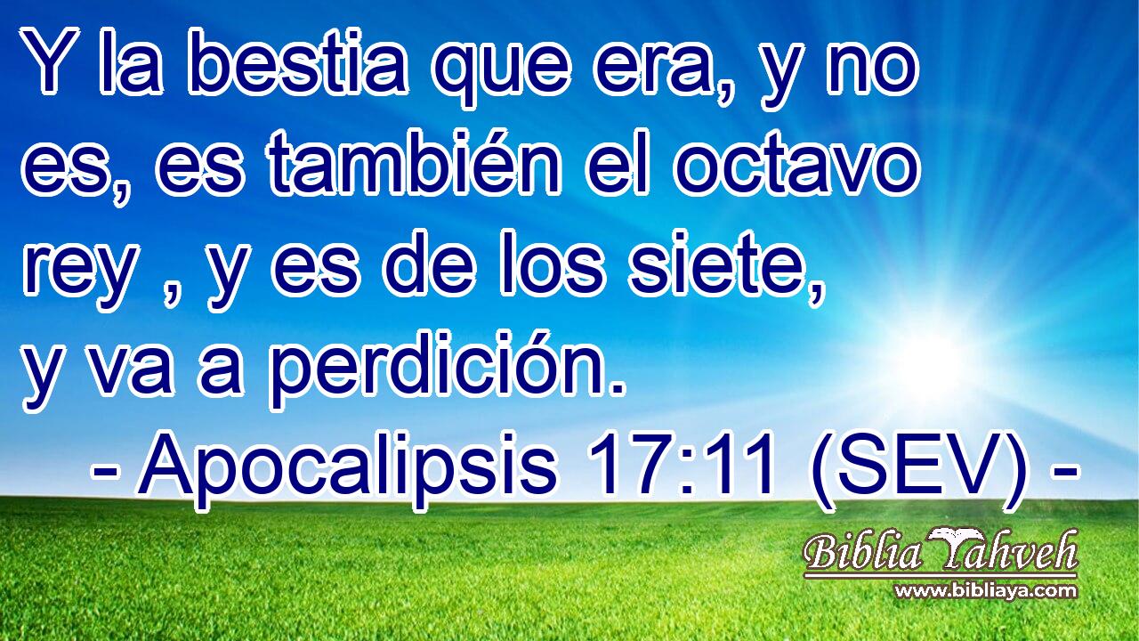 Y la bestia que era, y no es, es también el octavo rey , y es de los siete, y va a perdición.