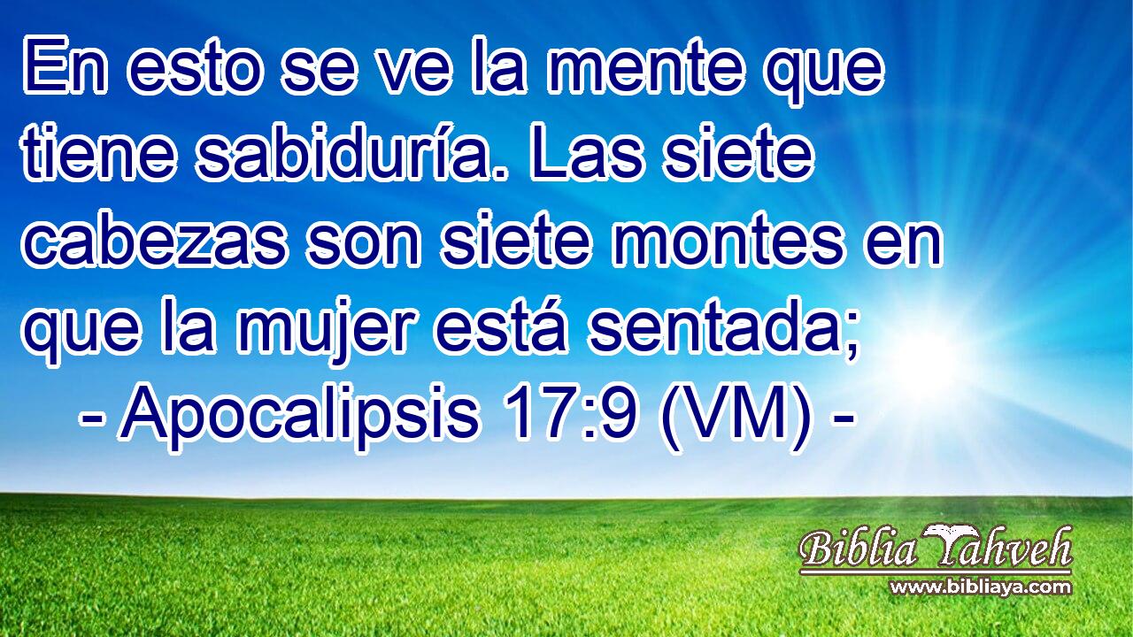 En esto se ve la mente que tiene sabiduría. Las siete cabezas son siete montes en que la mujer está sentada; 