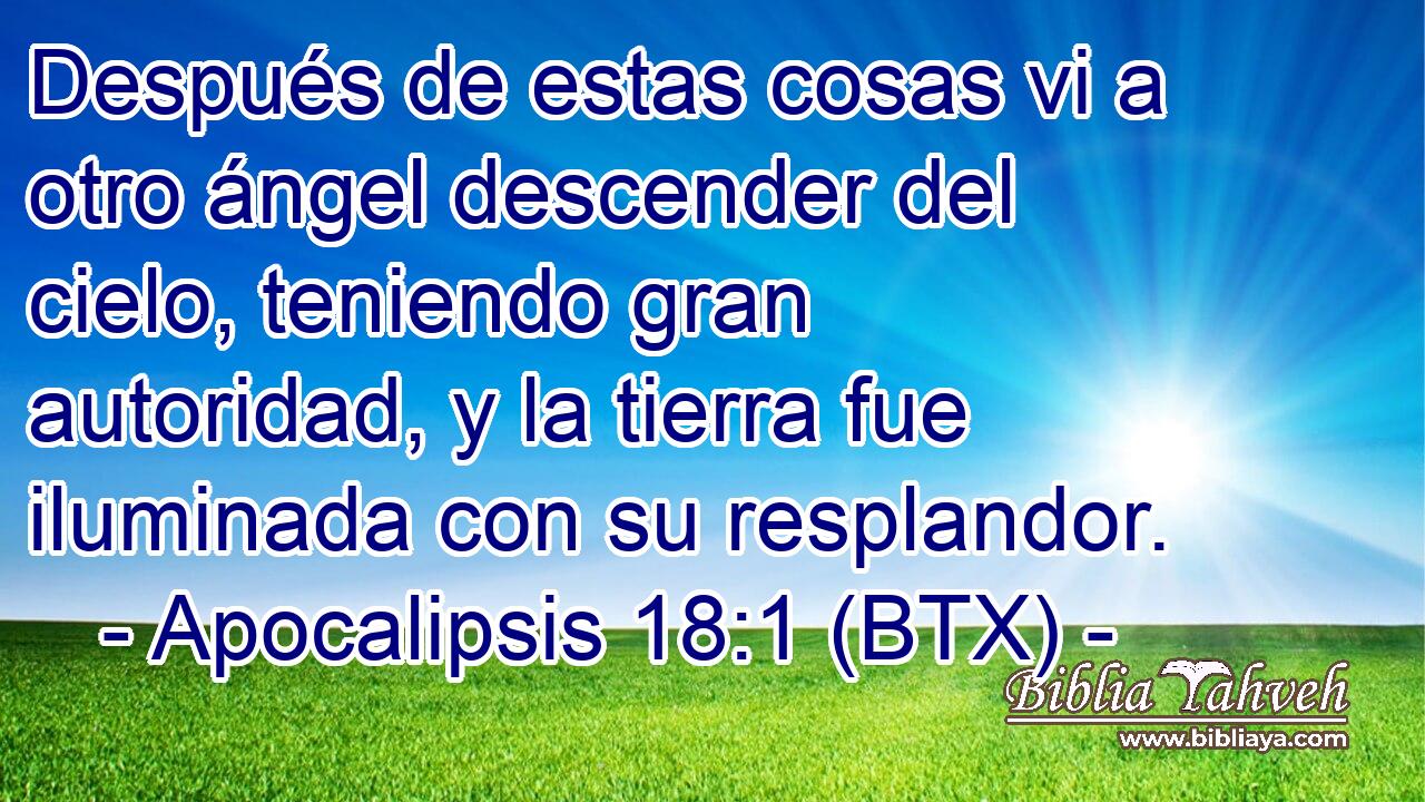 Después de estas cosas vi a otro ángel descender del cielo, teniendo gran autoridad, y la tierra fue iluminada con su resplandor.