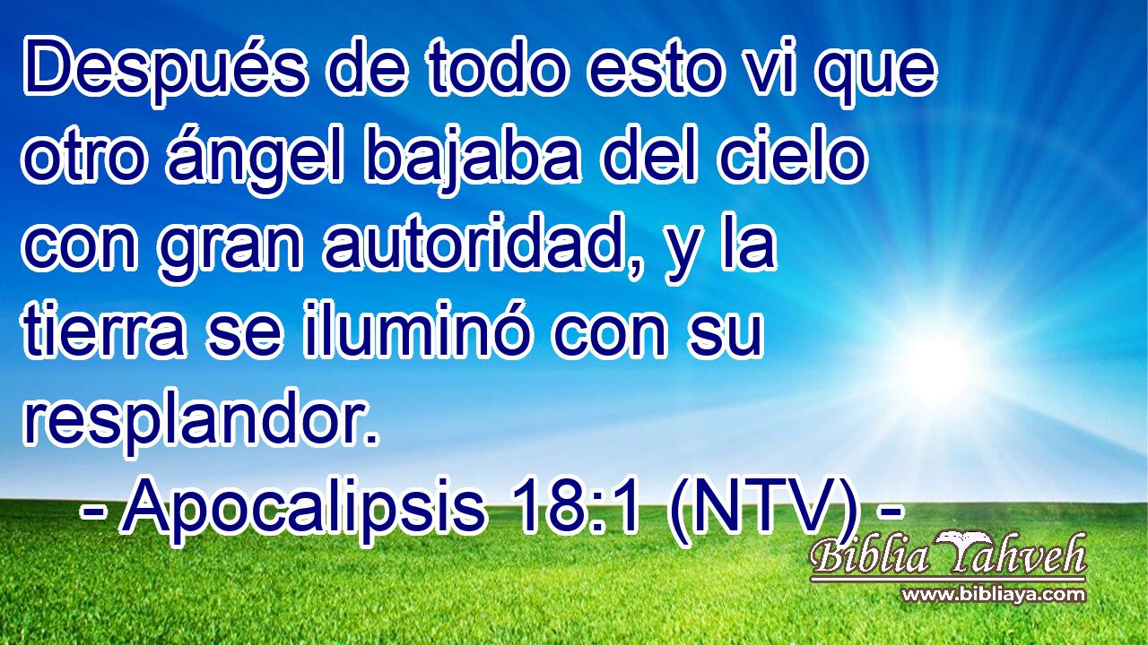 Después de todo esto vi que otro ángel bajaba del cielo con gran autoridad, y la tierra se iluminó con su resplandor.