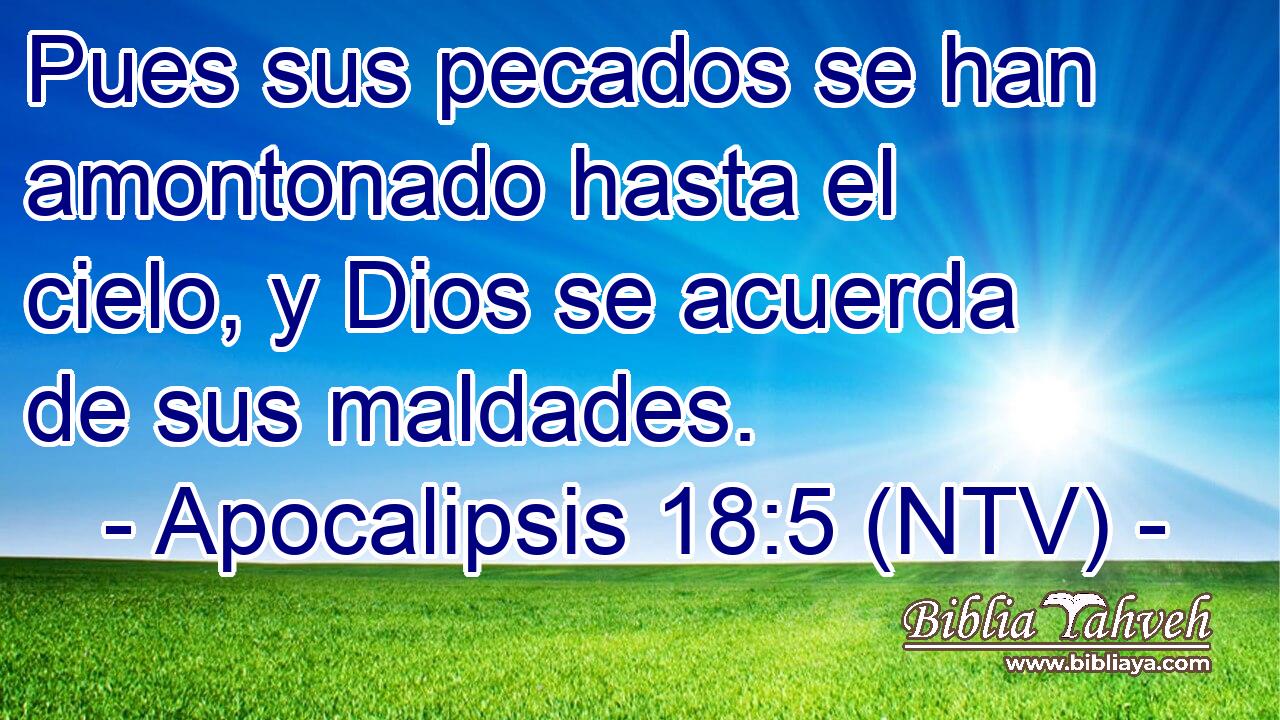 Pues sus pecados se han amontonado hasta el cielo, y Dios se acuerda de sus maldades.