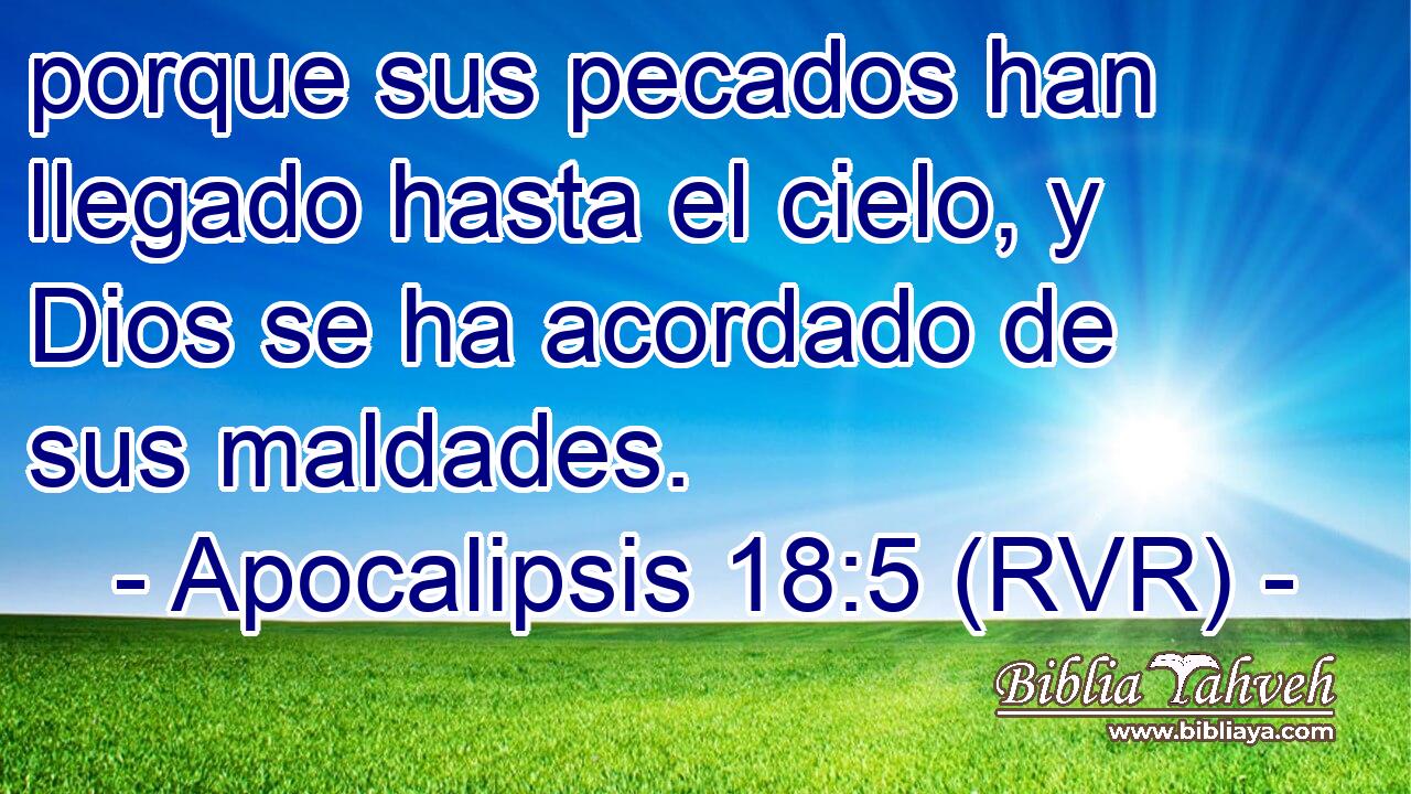 porque sus pecados han llegado hasta el cielo, y Dios se ha acordado de sus maldades.