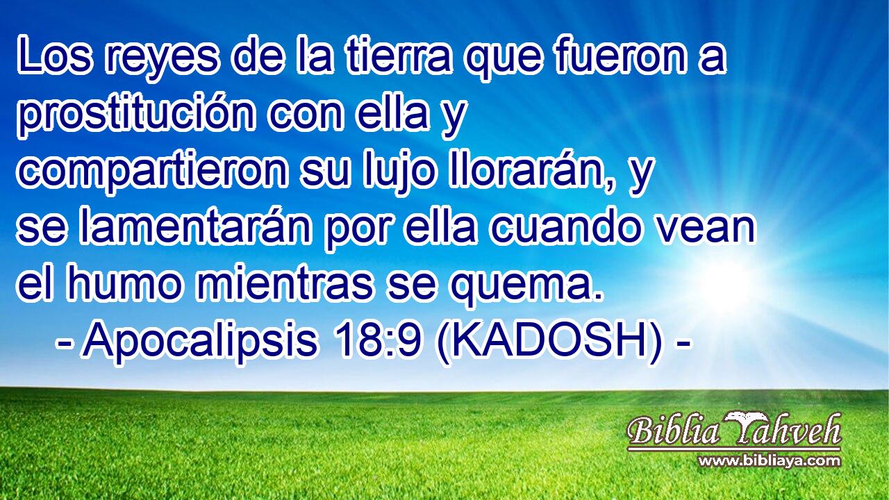 Apocalipsis 18:9 (kadosh) - Los reyes de la tierra que fueron a pr...