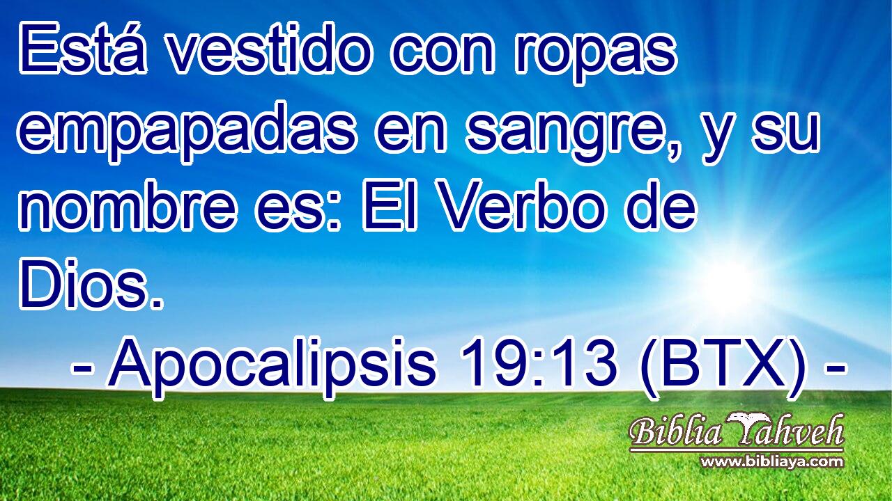 Está vestido con ropas empapadas en sangre, y su nombre es: El Verbo de Dios.