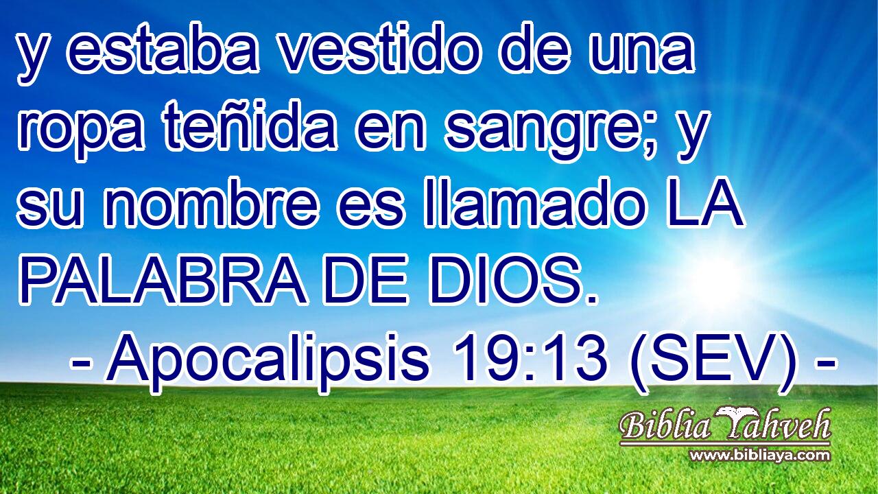 y estaba vestido de una ropa teñida en sangre; y su nombre es llamado LA PALABRA DE DIOS.