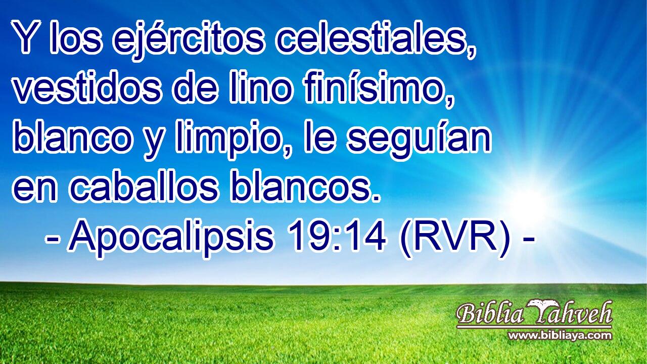 Y los ejércitos celestiales, vestidos de lino finísimo, blanco y limpio, le seguían en caballos blancos.