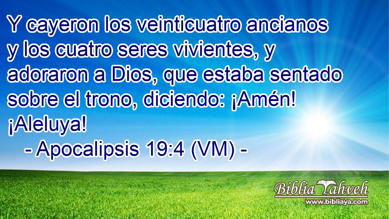  Y cayeron los veinticuatro ancianos y los cuatro seres vivientes, y adoraron a Dios, que estaba sentado sobre el trono, diciendo: ¡Amén! ¡Aleluya! 