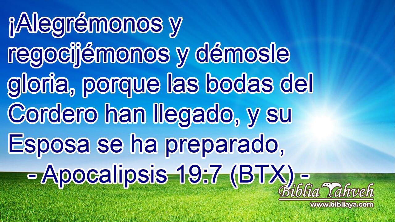 ¡Alegrémonos y regocijémonos y démosle gloria, porque las bodas del Cordero han llegado, y su Esposa se ha preparado,