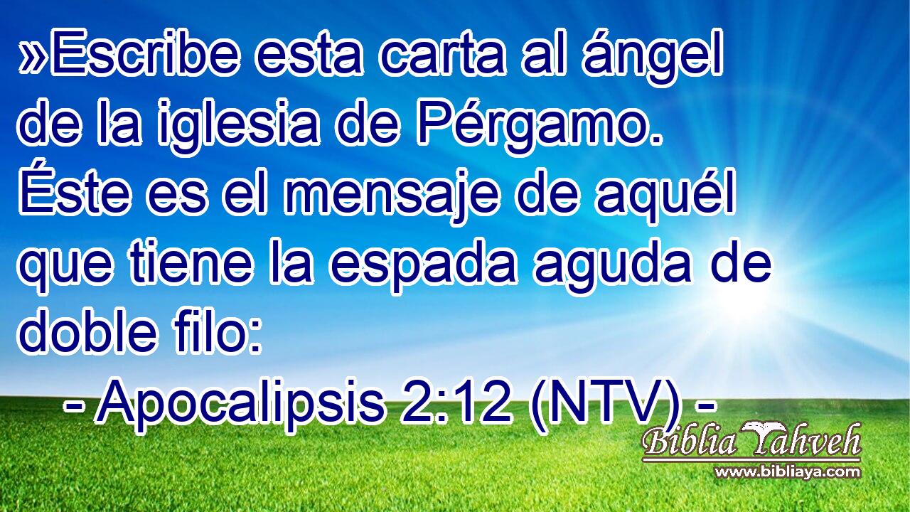 »Escribe esta carta al ángel de la iglesia de Pérgamo. Éste es el mensaje de aquél que tiene la espada aguda de doble filo: