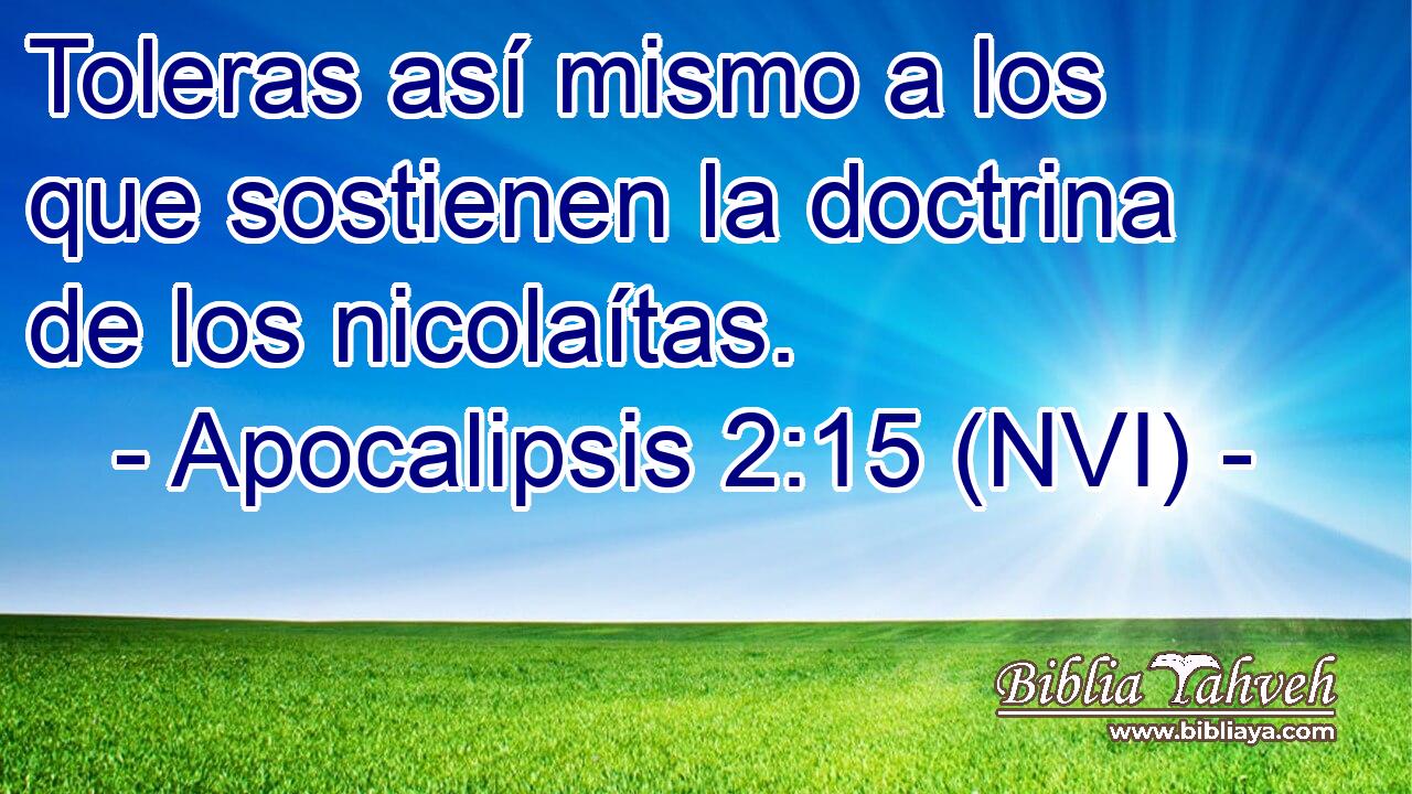  Toleras así mismo a los que sostienen la doctrina de los nicolaítas. 