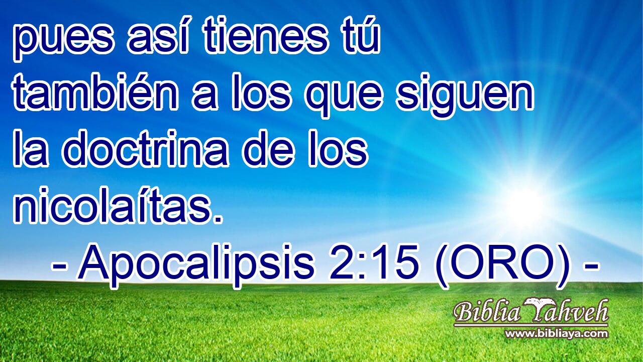  pues así tienes tú también a los que siguen la doctrina de los nicolaítas. 