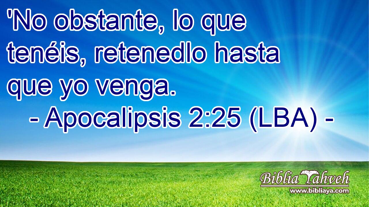 'No obstante, lo que tenéis, retenedlo hasta que yo venga.