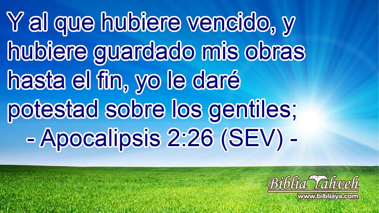 Y al que hubiere vencido, y hubiere guardado mis obras hasta el fin, yo le daré potestad sobre los gentiles;