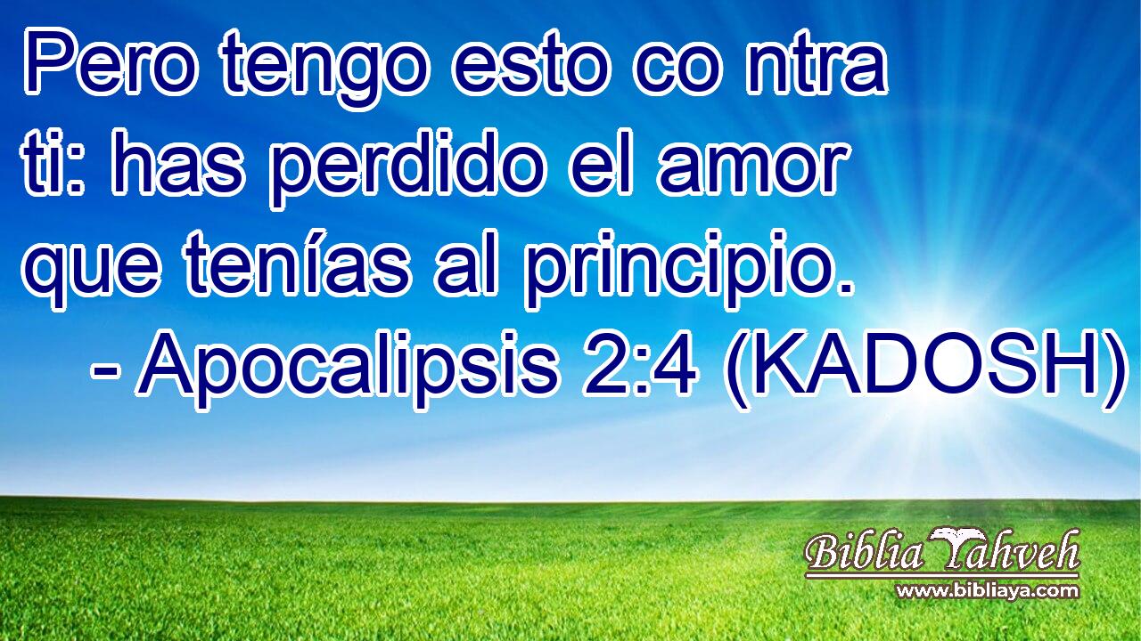 Pero tengo esto co ntra ti: has perdido el amor que tenías al principio. 