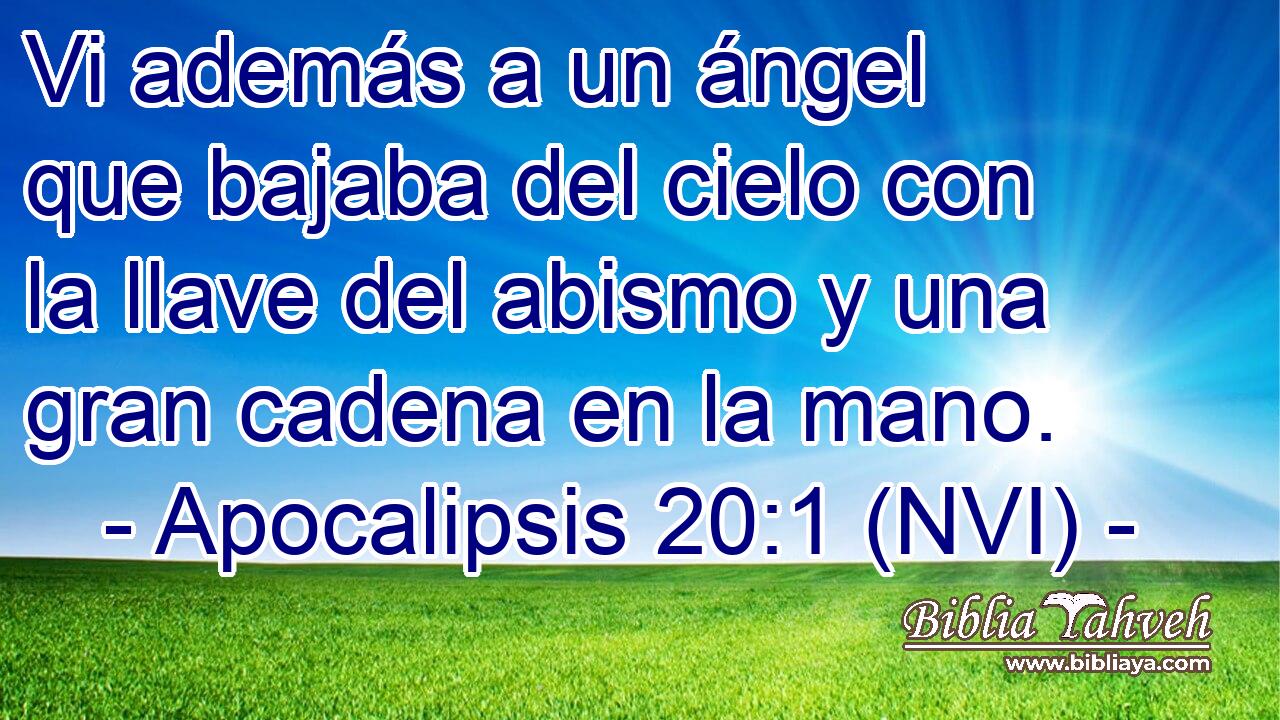  Vi además a un ángel que bajaba del cielo con la llave del abismo y una gran cadena en la mano. 
